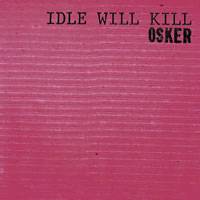 Osker : Idle Will Kill